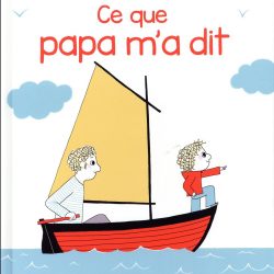 Ce que papa m'a dit - Astrid Desbordes - Pauline Martin - Albin michel jeunesse