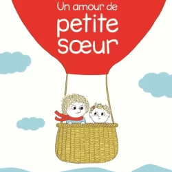 Un amour de petite soeur - Astrid Desbordes - Pauline Martin - Albin michel jeunesse