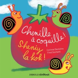 Chenille à coquille! Sheniy la kok! Corinne Decloitre et Fred Sochard - Editions Zebulo